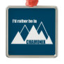 I'd Rather Be In Chamonix France Mountain Metal Ornament