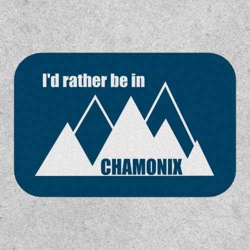 Id Rather Be In Chamonix France Mountain Patch