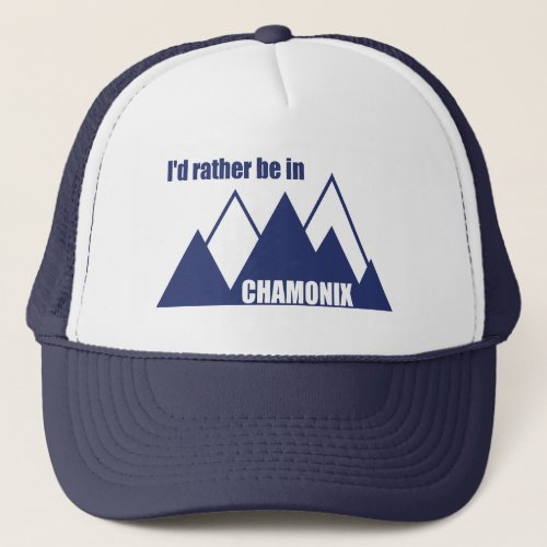 Id Rather Be In Chamonix France Mountain Trucker Hat