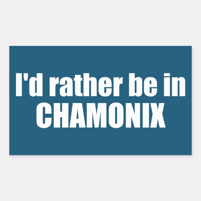 I'd Rather Be In Chamonix France Rectangular Sticker (Front)