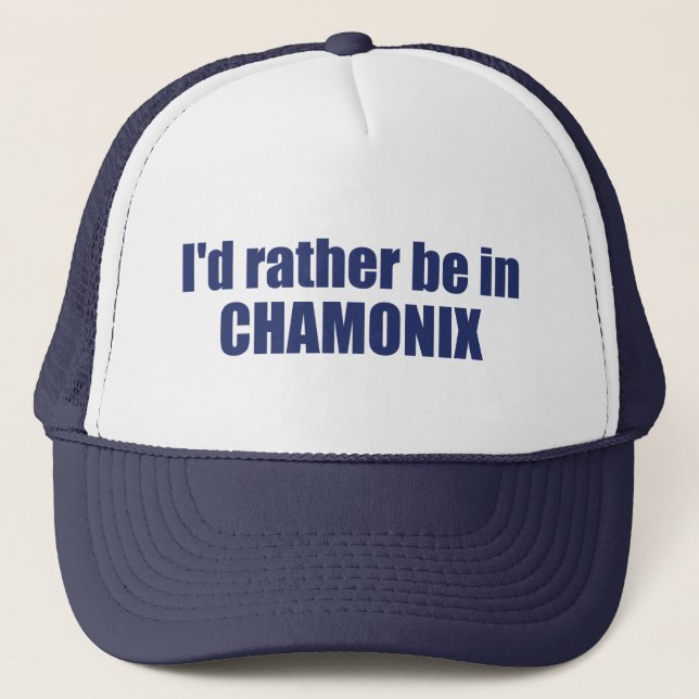 I'd Rather Be In Chamonix France Trucker Hat (Front)