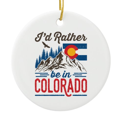 I'd Rather Be in Colorado Ceramic Ornament