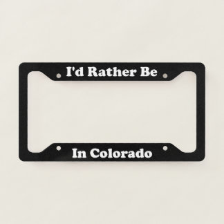 Id Rather Be In Colorado License Plate Frame