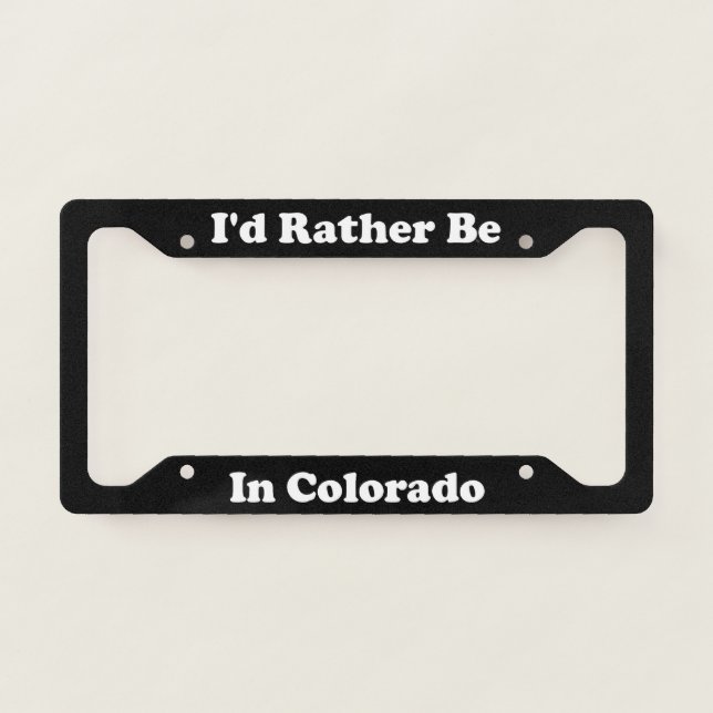 Id Rather Be In Colorado License Plate Frame (Front)