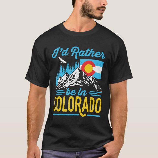 I'd Rather Be in Colorado  T-Shirt (Front)