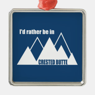I'd Rather Be In Crested Butte Colorado Mountain Metal Ornament