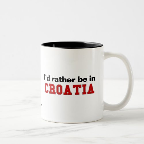 Id Rather Be In Croatia Two_Tone Coffee Mug