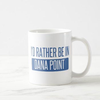 I'd Rather Be In Dana Point Coffee Mug by republicofcities at Zazzle
