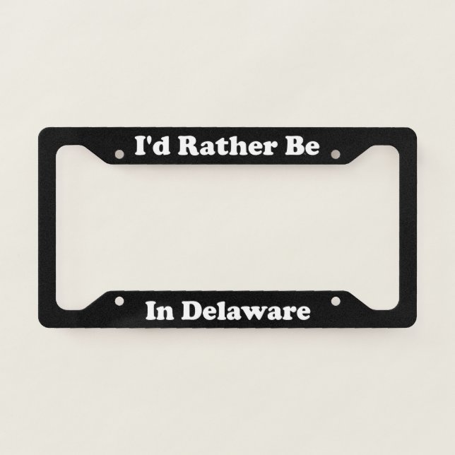 Id Rather Be In Delaware License Plate Frame (Front)