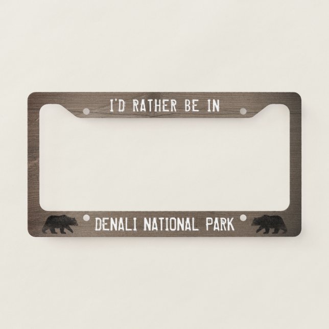 I'd Rather be in Denali National Park | Bears License Plate Frame (Front)