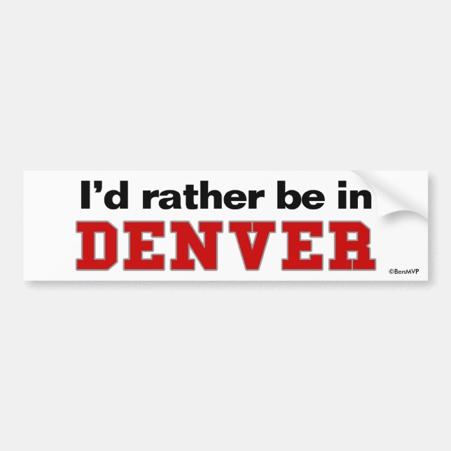 I'd Rather Be In Denver Bumper Sticker (Front)