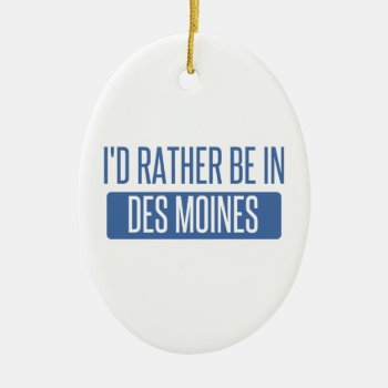 I'd Rather Be In Des Moines Ceramic Ornament by republicofcities at Zazzle
