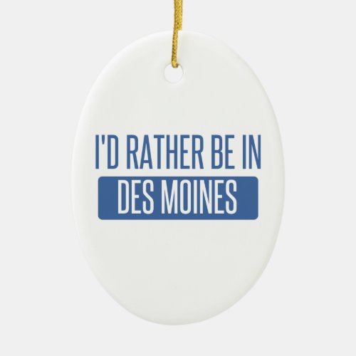 Id rather be in Des Moines Ceramic Ornament