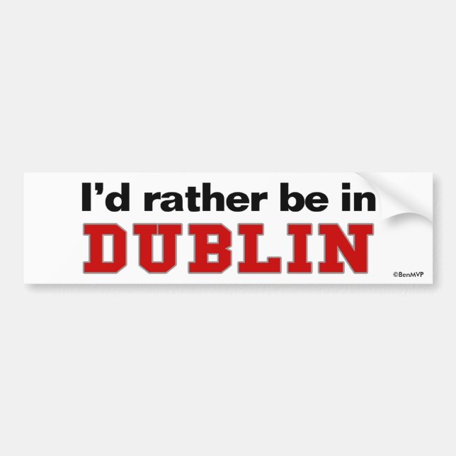 I'd Rather Be In Dublin Bumper Sticker (Front)