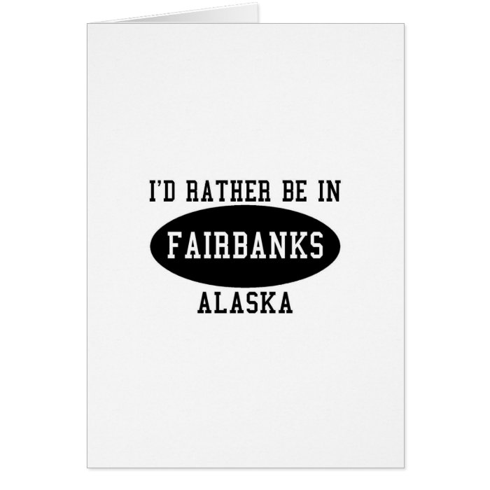 Id Rather Be in Fairbanks Card