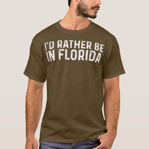 Id Rather Be In Florida Long Distance College Goin T_Shirt