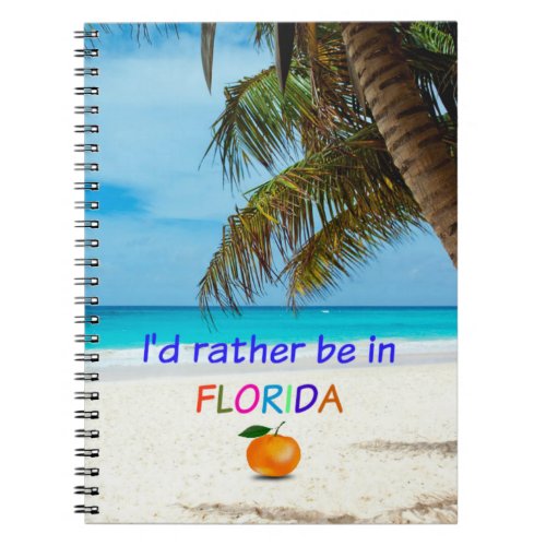 Id rather be in Florida Notebook