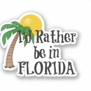I'd Rather be in Florida, palm tree and sunshine Sticker