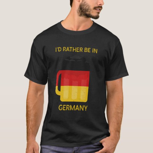 ID Rather Be In Germany _ Funny Germany Flag Souv T_Shirt