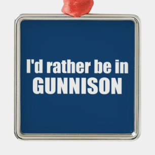 I'd Rather Be In Gunnison Colorado Metal Ornament