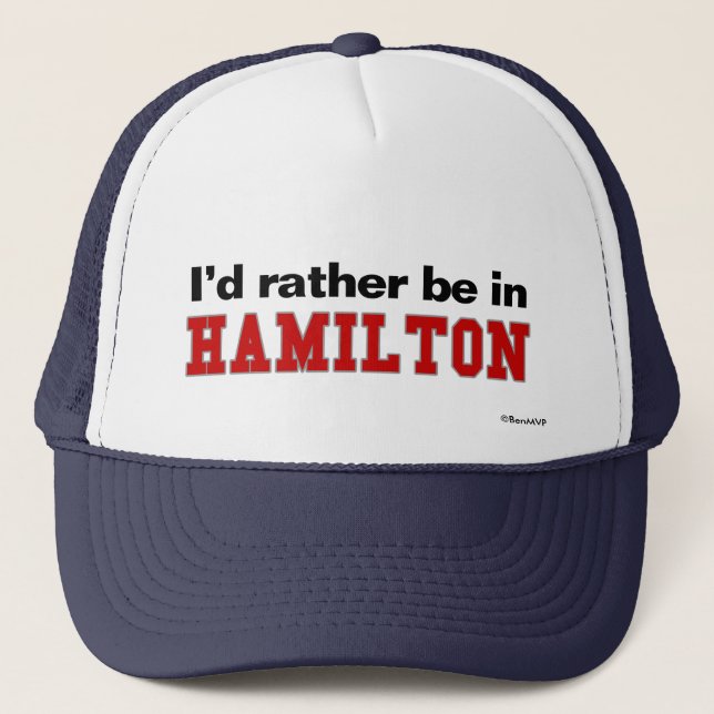 I'd Rather Be In Hamilton Trucker Hat (Front)