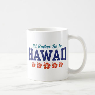 I'd Rather Be In Hawaii Coffee Mug