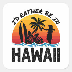 I'd Rather Be In Hawaii Square Sticker