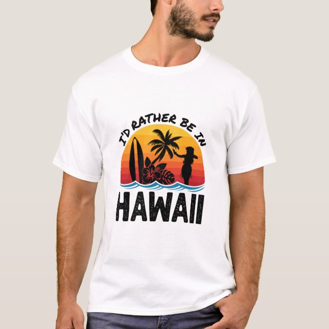 I'd Rather Be In Hawaii T-Shirt (Front)