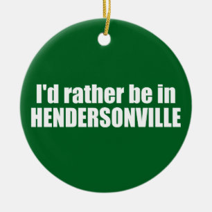 I'd Rather Be In Hendersonville North Carolina Ceramic Ornament