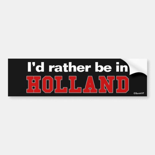 Id Rather Be In Holland Bumper Sticker