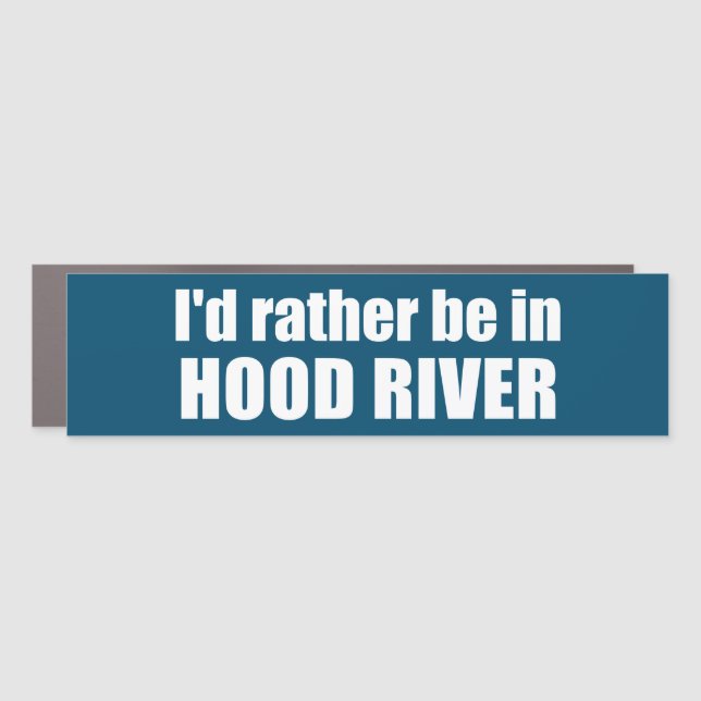 I'd Rather Be In Hood River Oregon Car Magnet (Front)