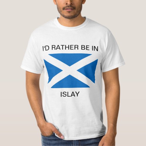 ID RATHER BE IN ISLAY T_Shirt