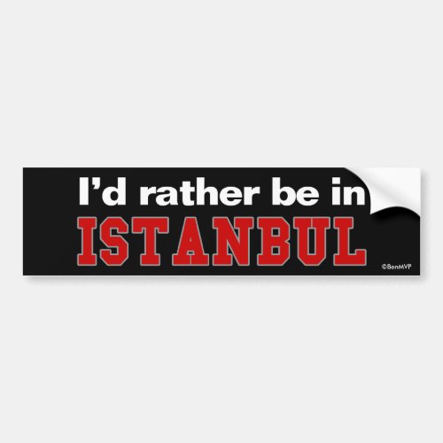 Id Rather Be In Istanbul Bumper Sticker