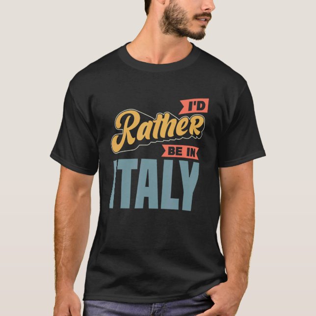 I'd Rather Be In Italy T-Shirt (Front)