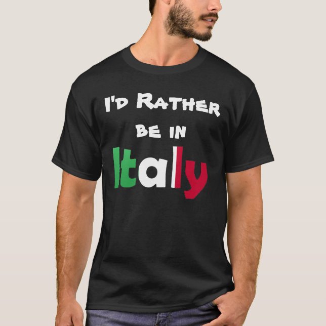 I'd Rather be in Italy T-Shirt (Front)