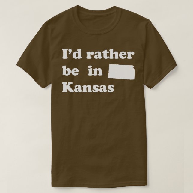Id Rather Be In Kansas  for Kansans  T-Shirt (Design Front)