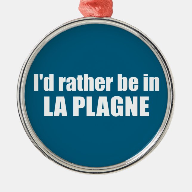 I'd Rather Be In La Plagne France Metal Ornament (Front)
