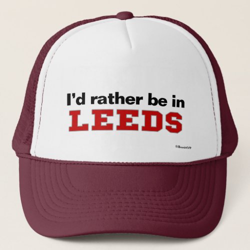 Id Rather Be In Leeds Trucker Hat