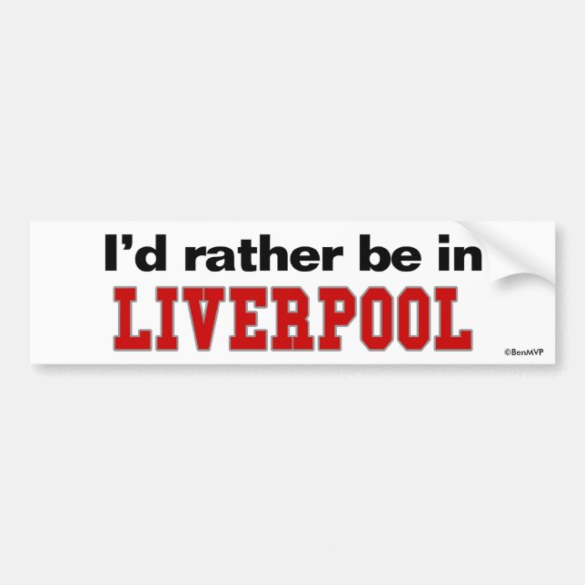 I'd Rather Be In Liverpool Bumper Sticker (Front)
