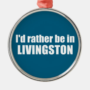 I'd Rather Be In Livingston Montana Metal Ornament