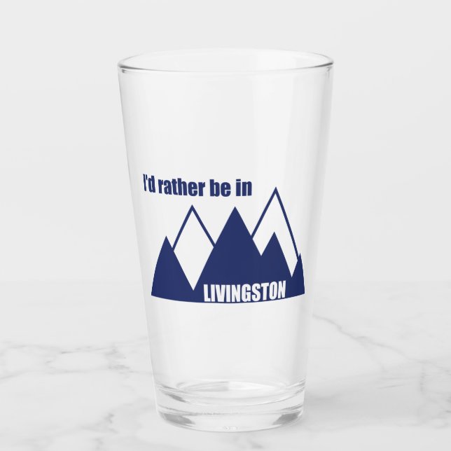 I'd Rather Be In Livingston Montana Mountain Glass (Front)