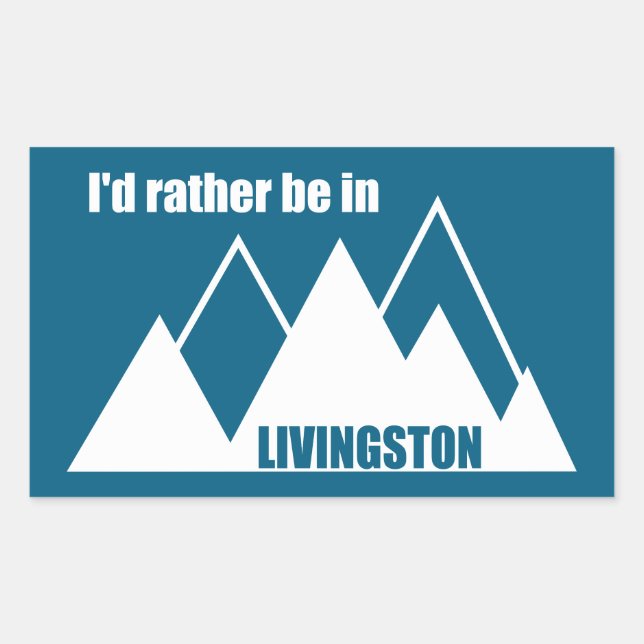 I'd Rather Be In Livingston Montana Mountain Rectangular Sticker (Front)