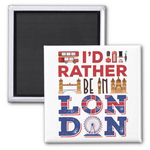 Id Rather Be in London England Britain Magnet