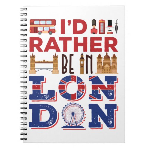 Id Rather Be in London England Britain Notebook