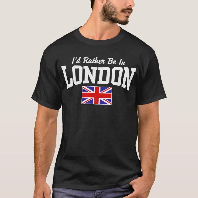 I'd Rather Be In London T-Shirt (Front)