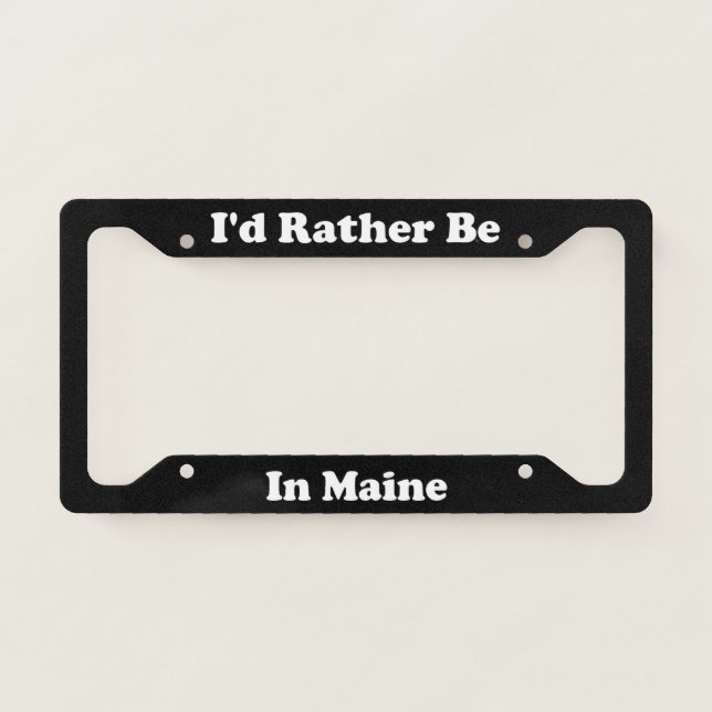 Id Rather Be In Maine License Plate Frame (Front)