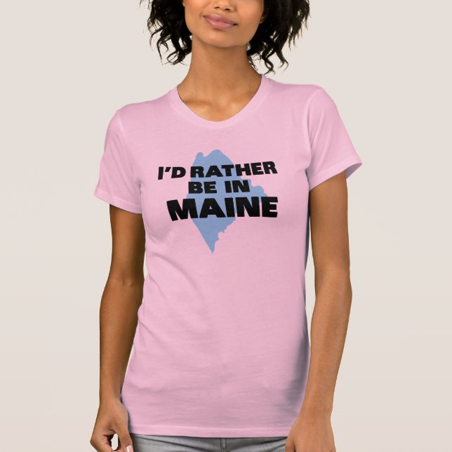 I'd Rather Be In Maine T-Shirt (Front)
