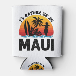 I'd Rather Be In Maui Hawaii Can Cooler