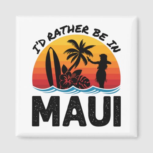 Id Rather Be In Maui Hawaii Magnet