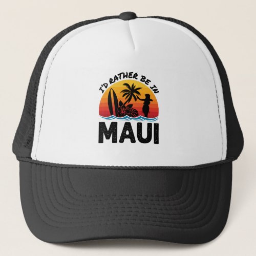Id Rather Be In Maui Hawaii Trucker Hat
